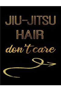 Jiu Jitsu Hair Don't Care