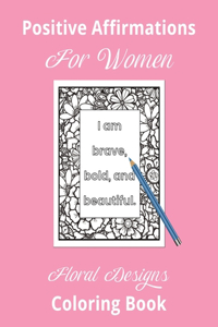 Positive Affirmations For Women Floral Designs Coloring Book