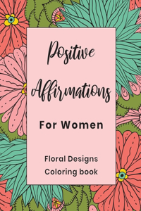 Positive Affirmations For Women Floral Designs Coloring Book