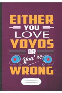 Either You Love Yo Yos or You're Wrong