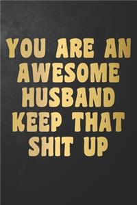 You Are An Awesome Husband Keep That Shit Up