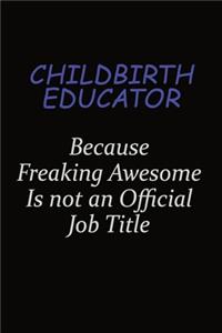 Childbirth Educator Because Freaking Awesome Is Not An Official Job Title