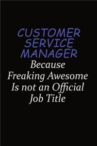 Customer Service Manager Because Freaking Awesome Is Not An Official Job Title