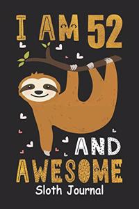 I Am 52 And Awesome Sloth Journal: Lined Journal Notebook For Girls Who Are 52 Years Old, 52th Birthday Gift, Funny Sloth Birthday Gift Notebook - Happy 52th Birthday!