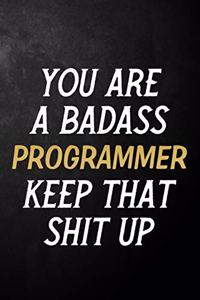 You Are A Badass Programmer Keep That Shit Up