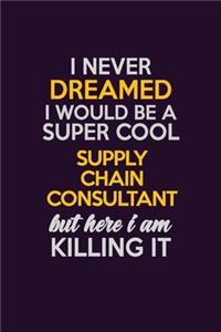 I Never Dreamed I Would Be A Super cool Supply Chain Consultant But Here I Am Killing It