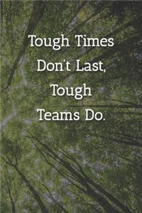 Tough Times Don't Last, Teams Do. Notebook