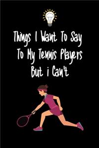 Things I want To Say To My Tennis Player But I Can't