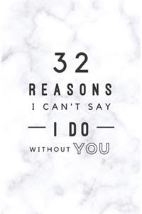 32 Reasons I Can't Say I Do Without You