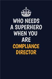 Who Needs A Superhero When You Are Compliance Director: Career journal, notebook and writing journal for encouraging men, women and kids. A framework for building your career.