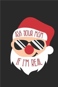 Ask Your Mom If I'm Real Notebook - Adult Christmas Journal - Santa Diary