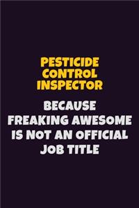 Pesticide Control Inspector, Because Freaking Awesome Is Not An Official Job Title