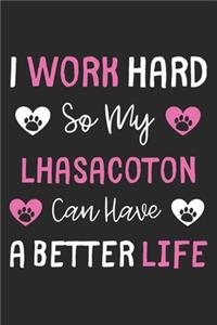 I Work Hard So My LhasaCoton Can Have A Better Life