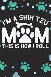 I'm A Shih Tzu Mom This Is How I Roll