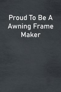 Proud To Be A Awning Frame Maker