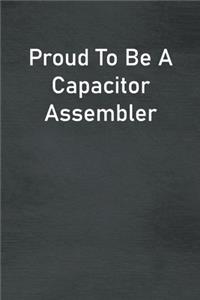 Proud To Be A Capacitor Assembler