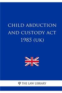 Child Abduction and Custody Act 1985