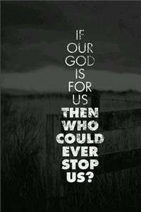 If Our God Is for Us Then Who Could Ever Stop Us?