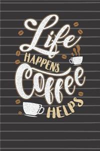 Life Happens Coffee Helps Journal Notebook