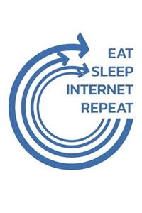 Eat Sleep Internet Repeat