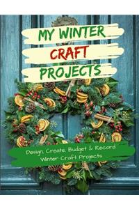 My Winter Craft Projects: Design, Create, Budget and Record Winter Craft Projects