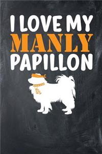 I Love My Manly Papillon