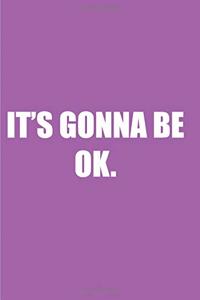 It's gonna be ok