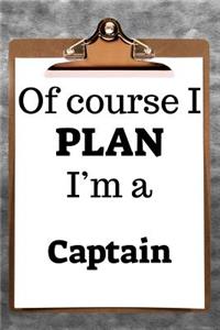 Of Course I Plan I'm a Captain