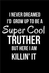 I Never Dreamed I'd Grow Up to Be a Super Cool Truther But Here I Am Killin' It