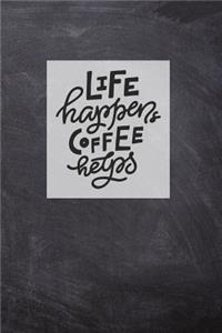 Life Happens Coffee Helps