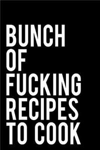 Bunch of Fucking Recipes to Cook