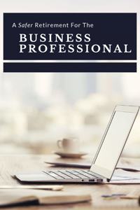 A Safer Retirement For The Business Professional