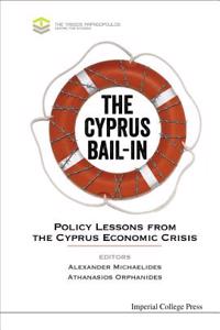 Cyprus Bail-In, The: Policy Lessons from the Cyprus Economic Crisis