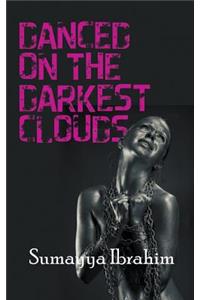 Danced on the Darkest Clouds