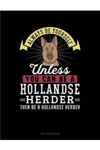 Always Be Yourself Unless You Can Be a Hollandse Herder Then Be a Hollandse Herder