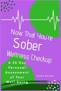 Now That You're Sober Wellness Checkup