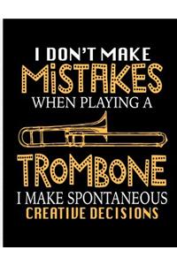 I Don't Make Mistakes When Playing a Trombone I Make Spontaneous Creative Decisions