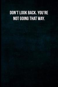 Don't Look Back. You're Not Going That Way.