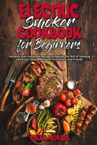 Electric Smoker Cookbook For Beginners