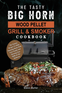 Tasty BIG HORN Wood Pellet Grill And Smoker Cookbook