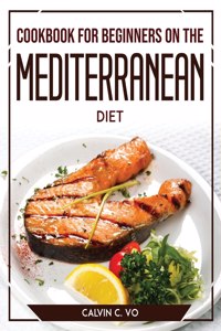 Cookbook for Beginners on the Mediterranean Diet