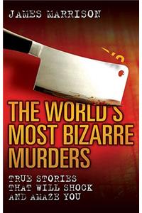 World's Most Bizarre Murders