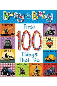 First 100 Things That Go (Busy Baby)