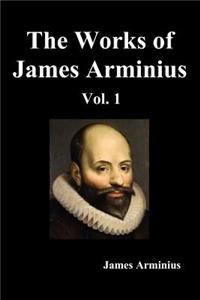 The Works of James Arminius, Volume I