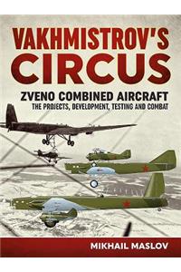 Vakhmistrov's Circus: Zveno Combined Aircraft - The Projects, Development, Testing and Combat