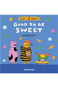 Ceri & Deri: Good To Be Sweet