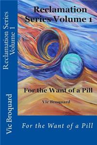 Reclamation Series Volume 1 for the Want of a Pill