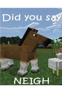 Minecraft Did You Say Neigh?: Horse Blank Book, Notebook for Gamer Lover