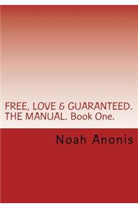 FREE, LOVE & GUARANTEED. THE MANUAL. Book One.