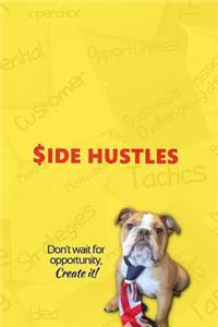 SIDE HUSTLES- Don't Wait for Opportunity, Create it!